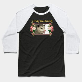 I may be dumb Opossum Baseball T-Shirt